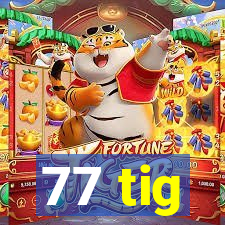 77 tig